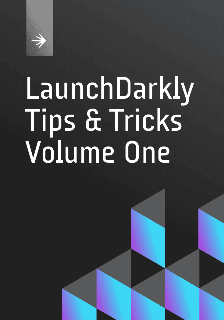 LaunchDarkly Tips and Tricks: Vol. 1